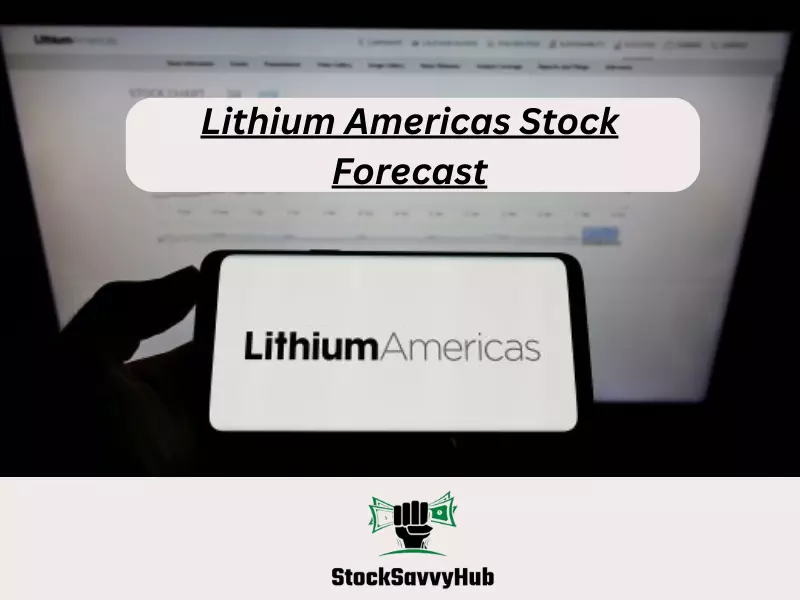 Lithium Americas Stock Forecast 2024 2025 2030 2040 2050   Lithium Americas Stock Forecast.webp